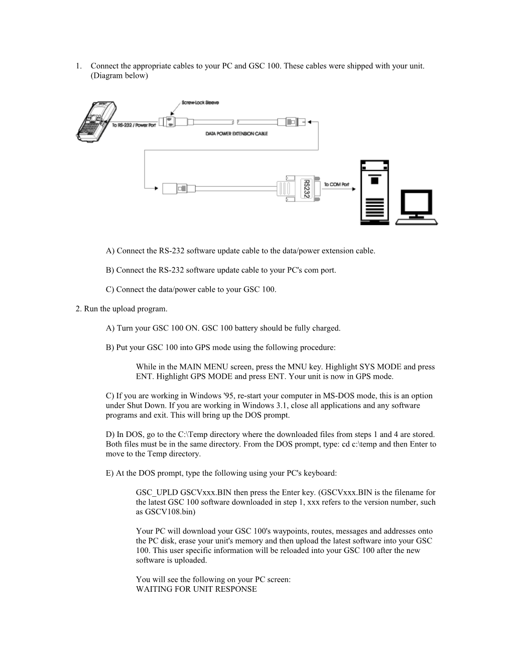 A) Connect the RS-232 Software Update Cable to the Data/Power Extension Cable