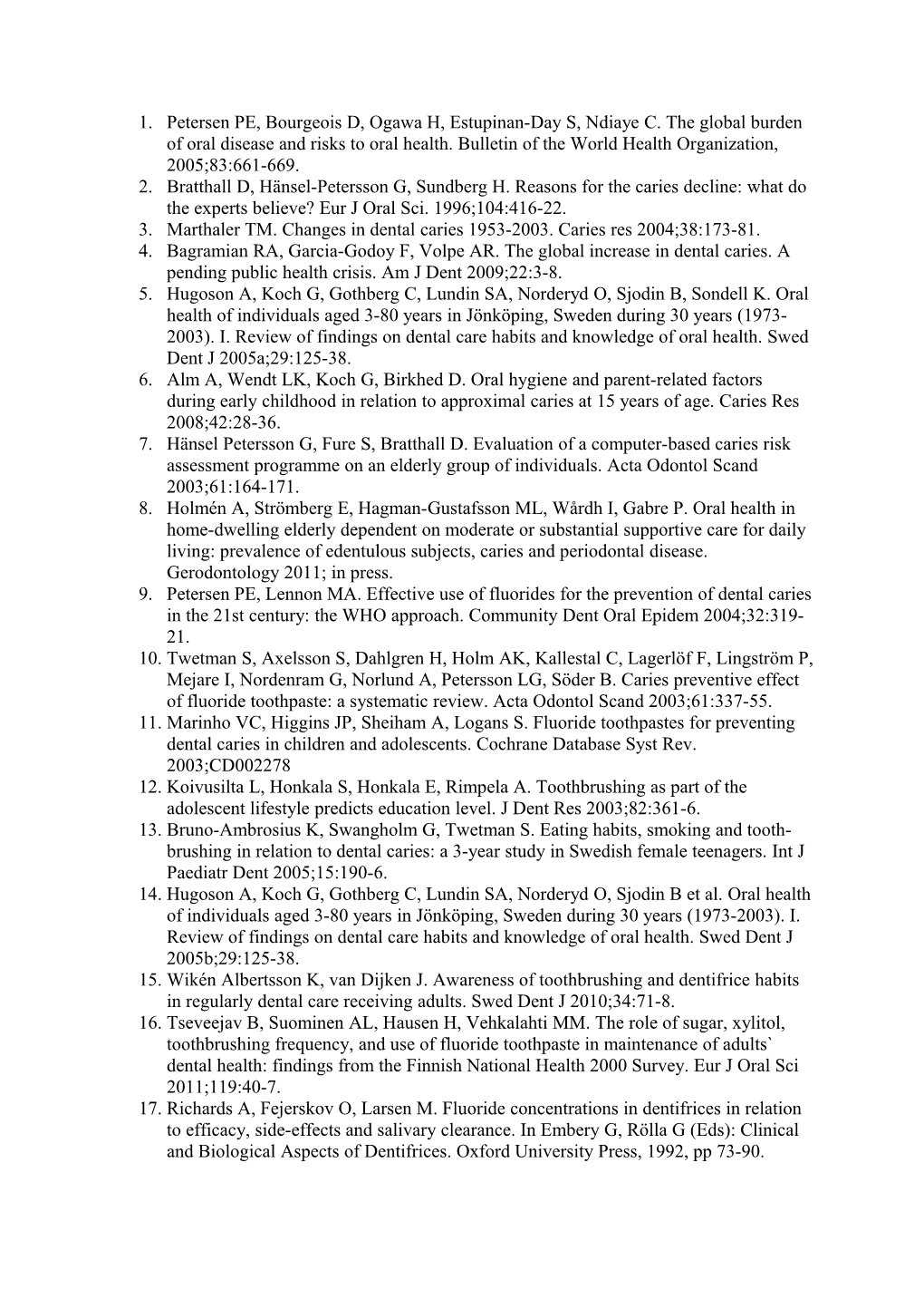 Petersen PE, Bourgeois D, Ogawa H, Estupinan-Day S, Ndiaye C. the Global Burden of Oral