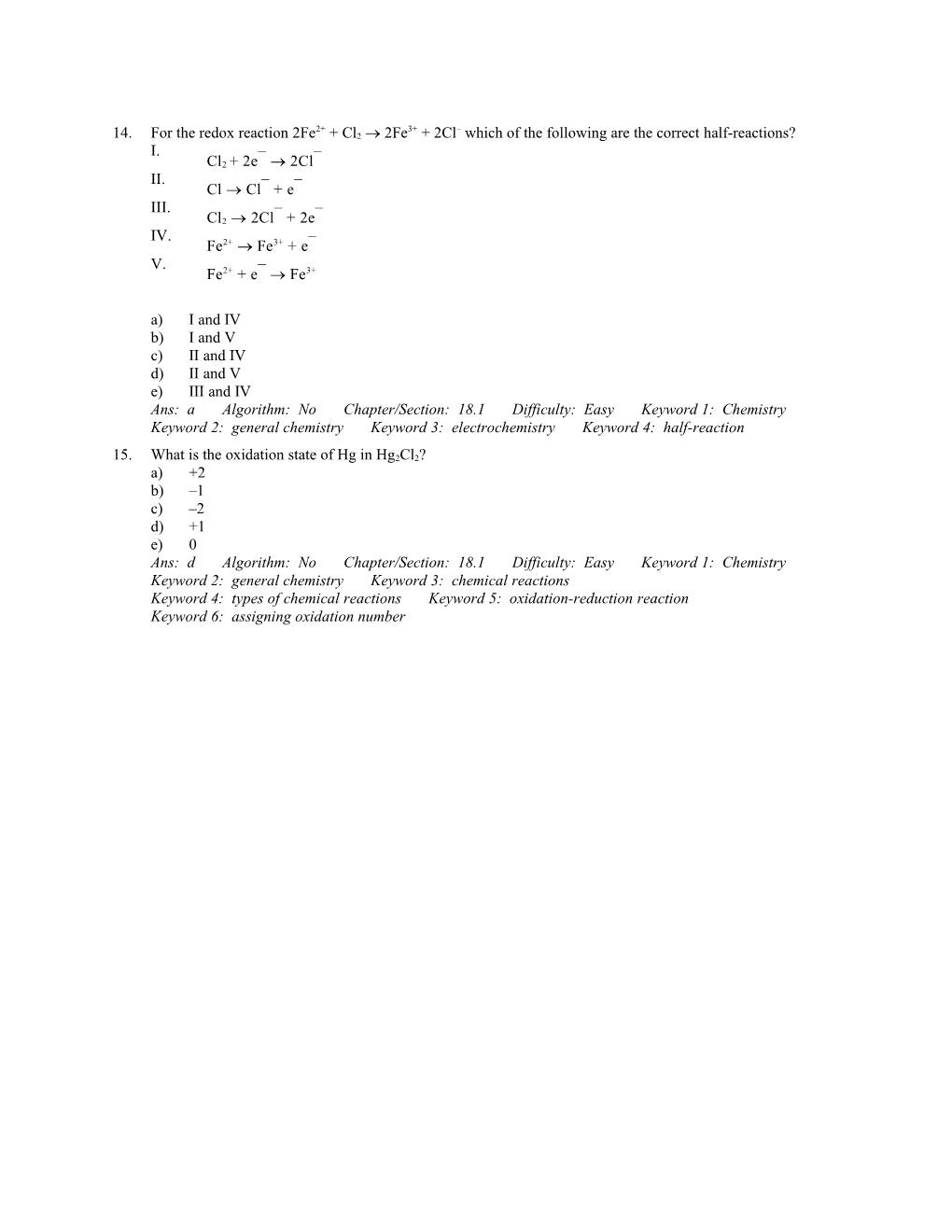 Ans:A Algorithm:No Chapter/Section:18.1 Difficulty:Easy Keyword1:Chemistry