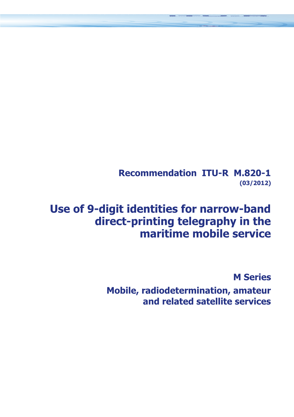 RECOMMENDATION ITU-R M.820-1 - Use of 9-Digit Identities for Narrow-Band Direct-Printing