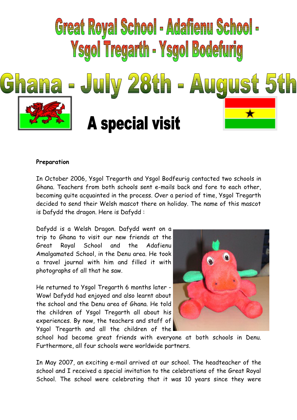 In October 2006, Ysgol Tregarth and Ysgol Bodfeurig Contacted Two Schools in Ghana. Teachers