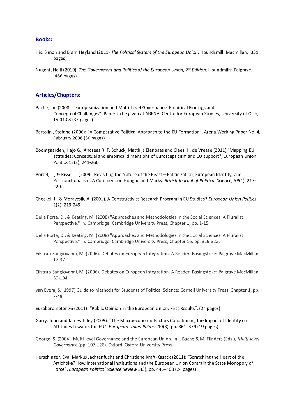 Hix, Simon and Bjørn Høyland (2011) the Political System of the European Union . Houndsmill