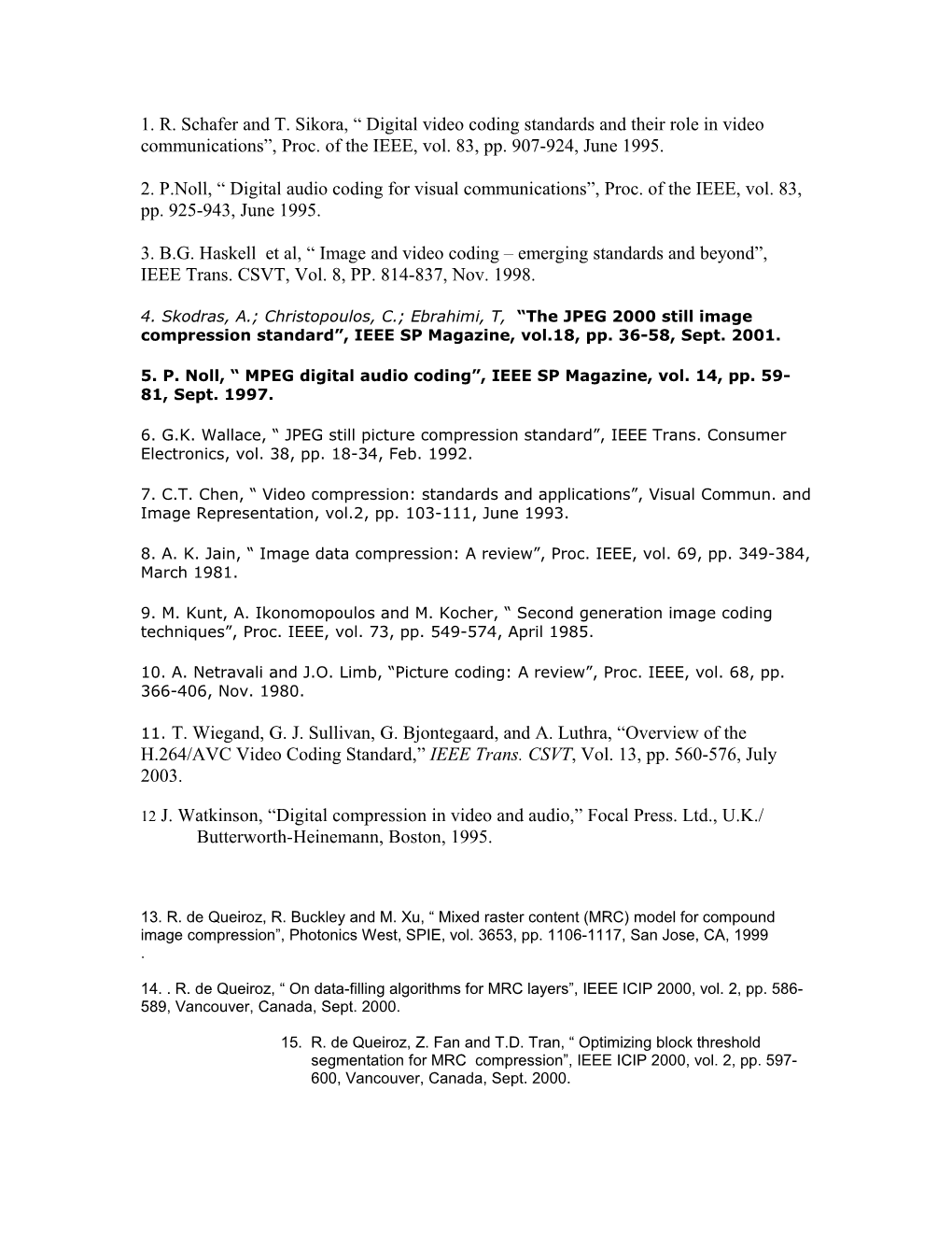 5. P. Noll, MPEG Digital Audio Coding , IEEE SP Magazine, Vol. 14, Pp. 59-81, Sept. 1997