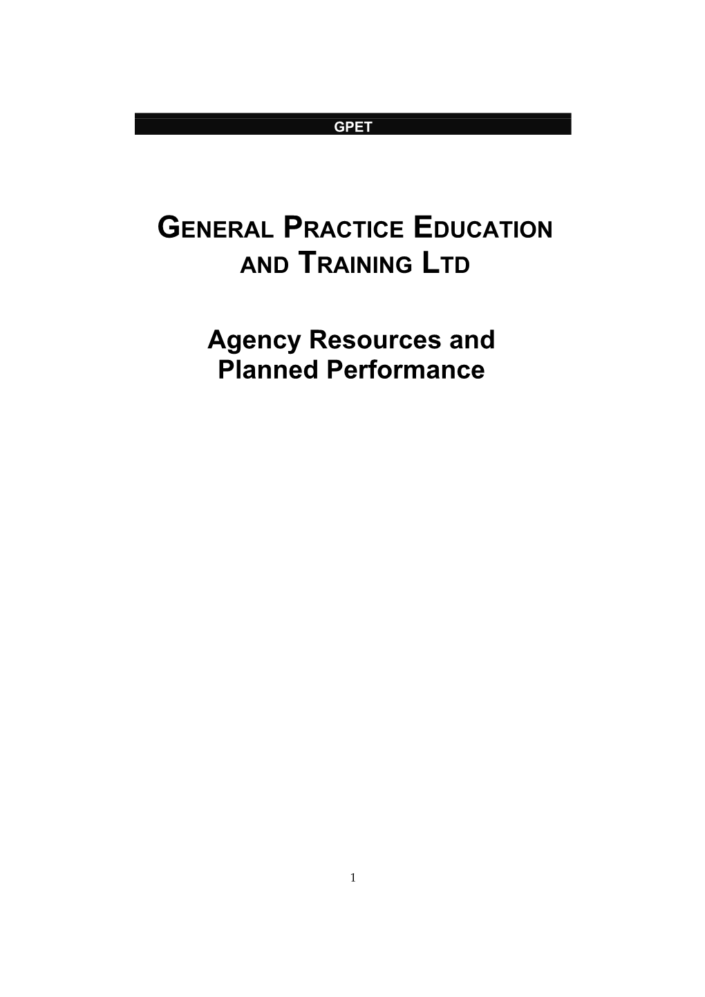 GENERAL PRACTICE EDUCATION and TRAINING LTD Agency Resources and Planned Performance