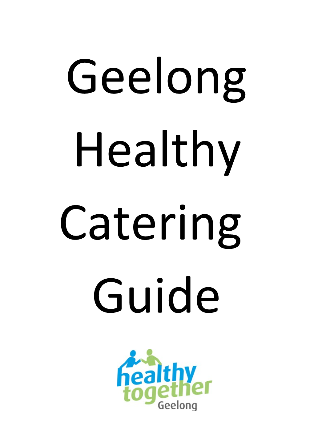 The Geelong Healthy Catering Guide Has Been Developed by Healthy Together Geelong (HTG)