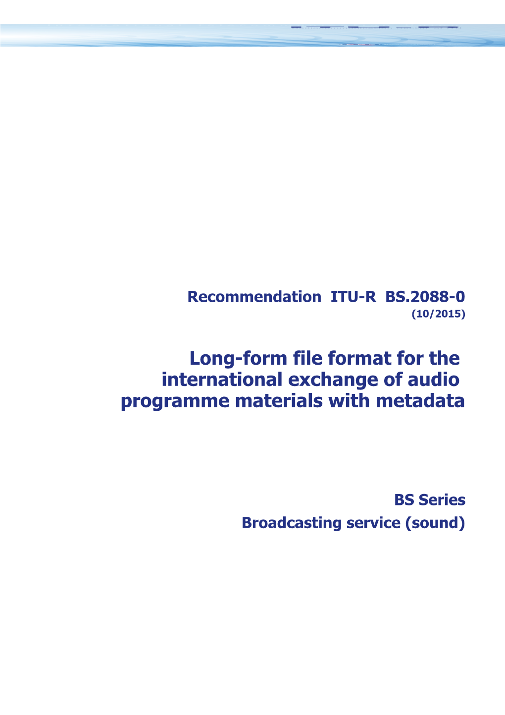 RECOMMENDATION ITU-R BS.2088-0* - Long-Form File Format for the International Exchange