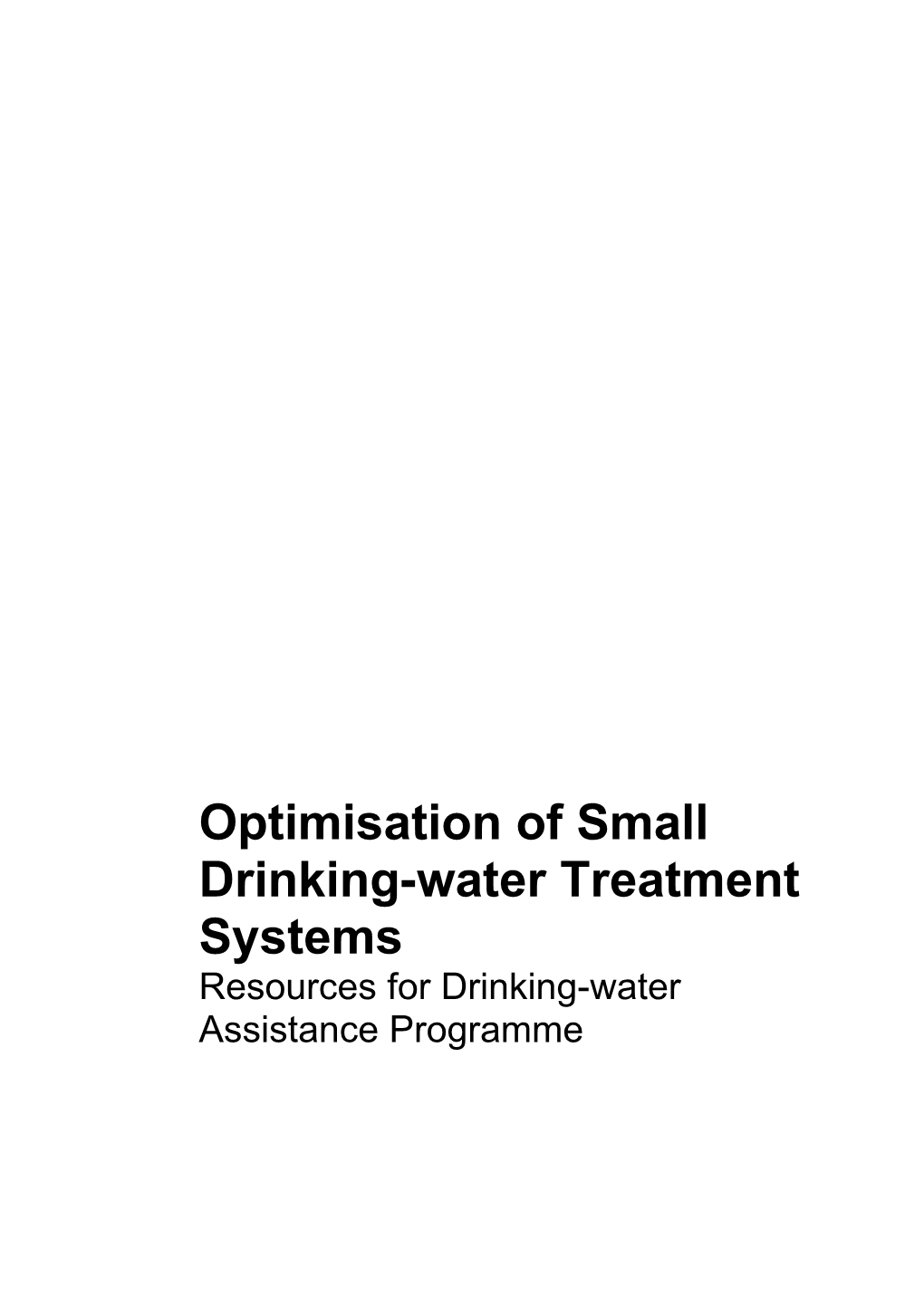 Optimisation of Small Drinking-Water Treatment Systems: Resources for Drinking-Water Assistance