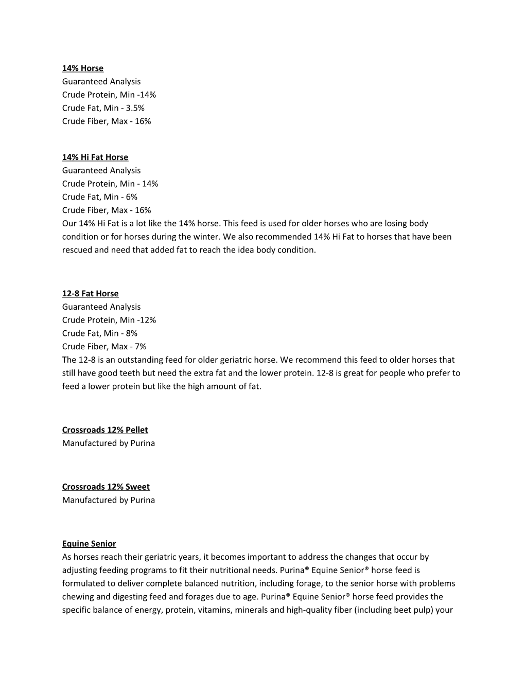 14% Horse Guaranteed Analysis Crude Protein, Min -14% Crude Fat, Min - 3.5% Crude Fiber