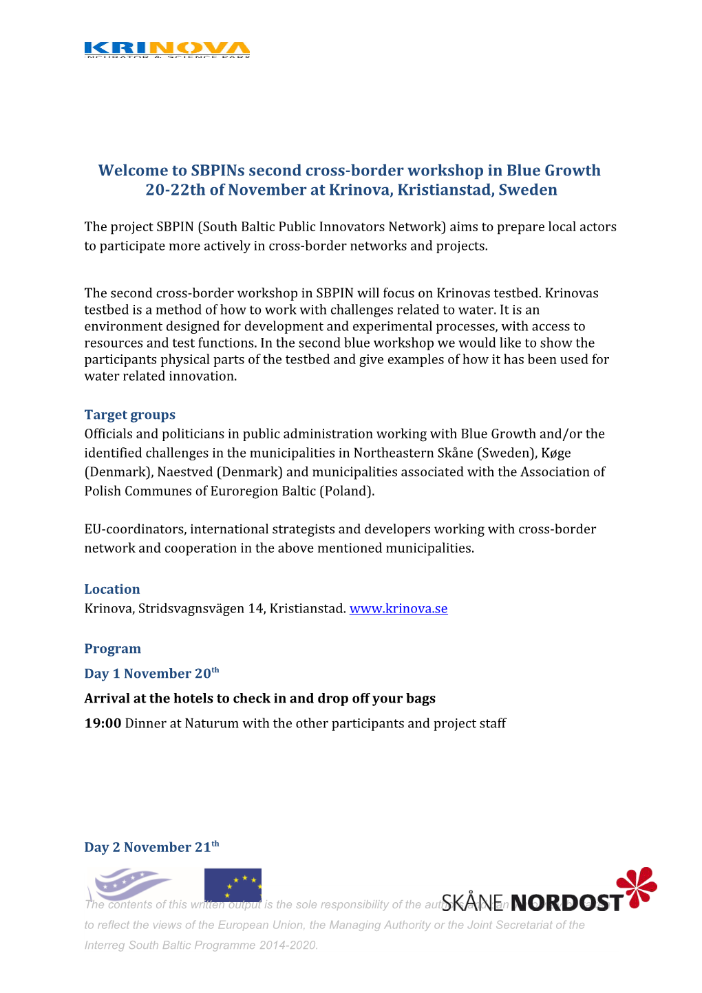 Welcome to Sbpins Second Cross-Border Workshop in Blue Growth 20-22Th of Novemberat Krinova