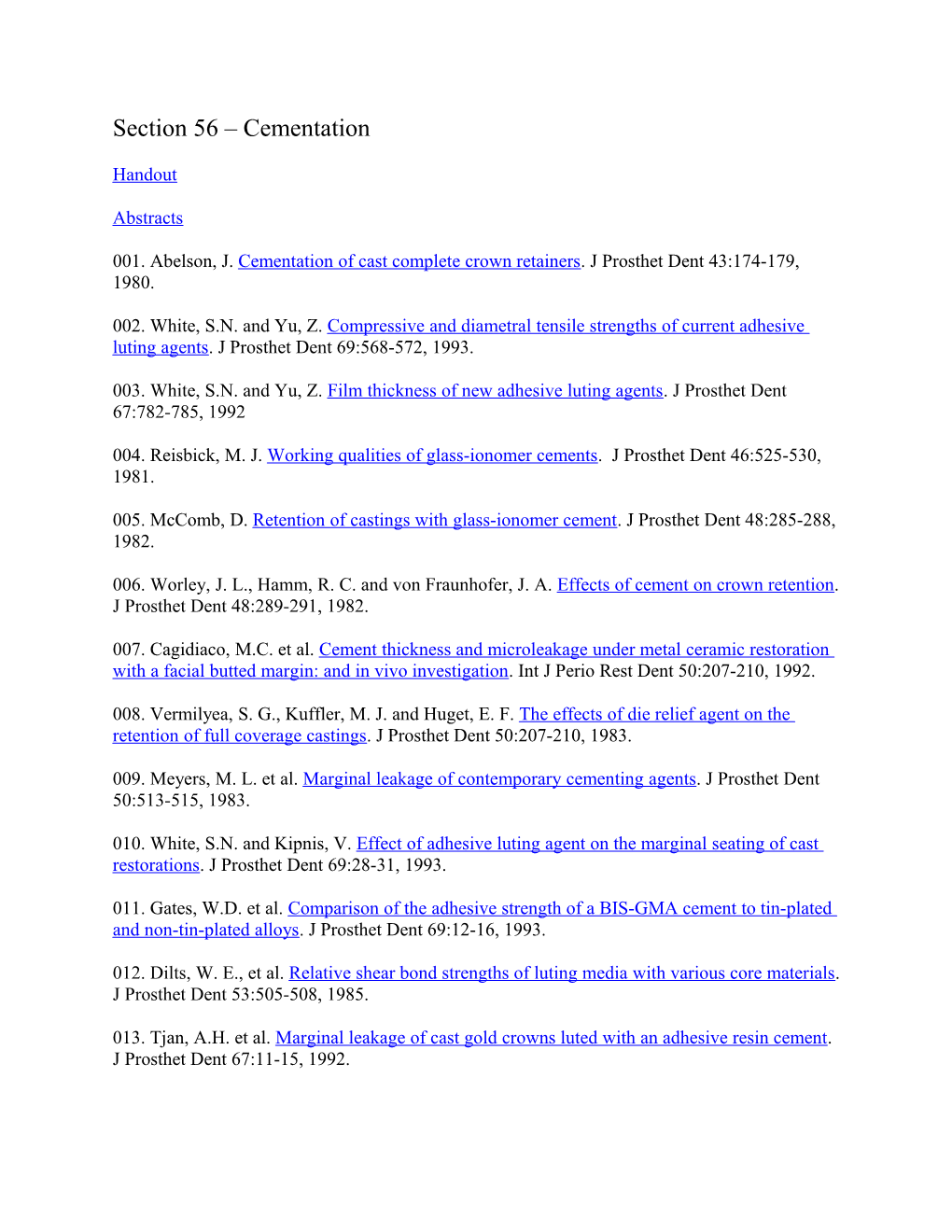 001. Abelson, J. Cementation of Cast Complete Crown Retainers. J Prosthet Dent 43:174-179, 1980