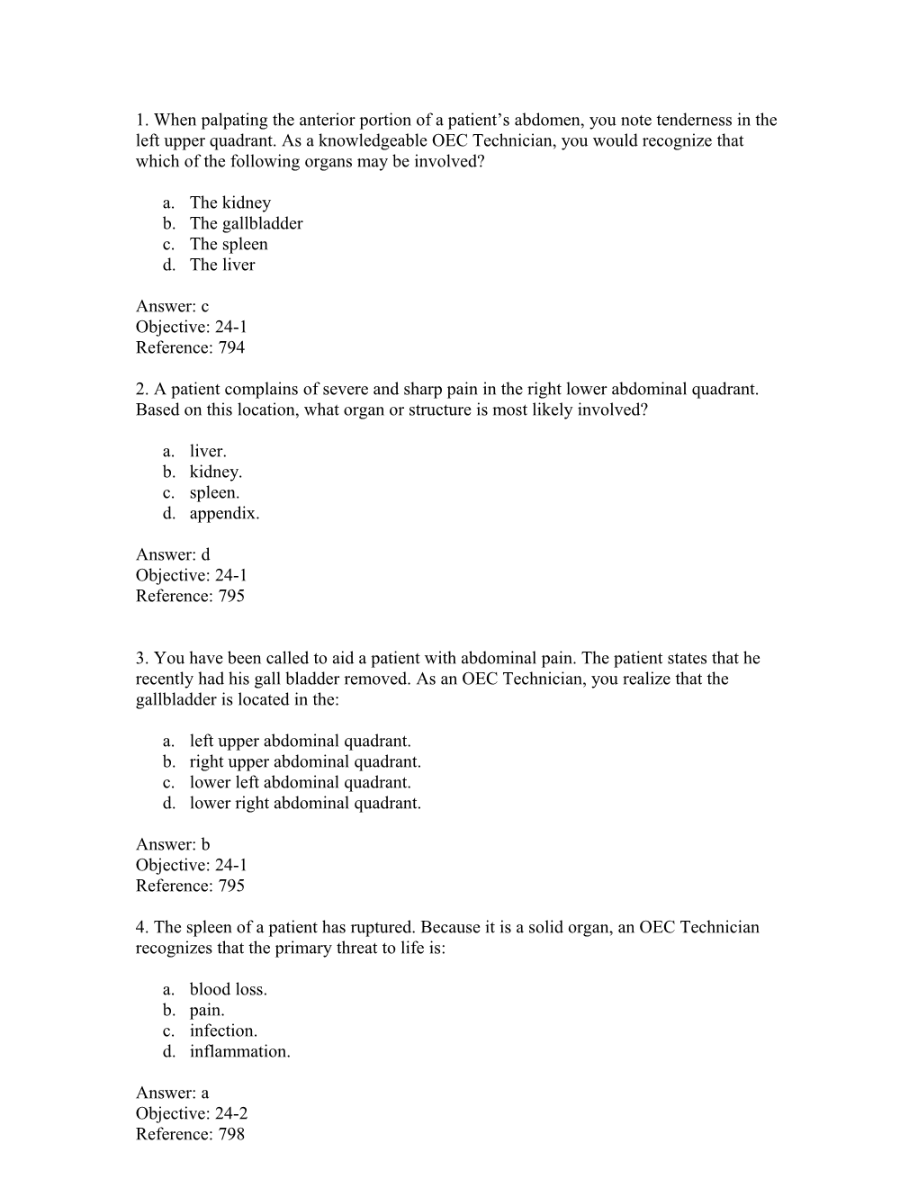 1) When Palpating the Anterior Portion of a Patient's Abdomen, You Note Tenderness to The