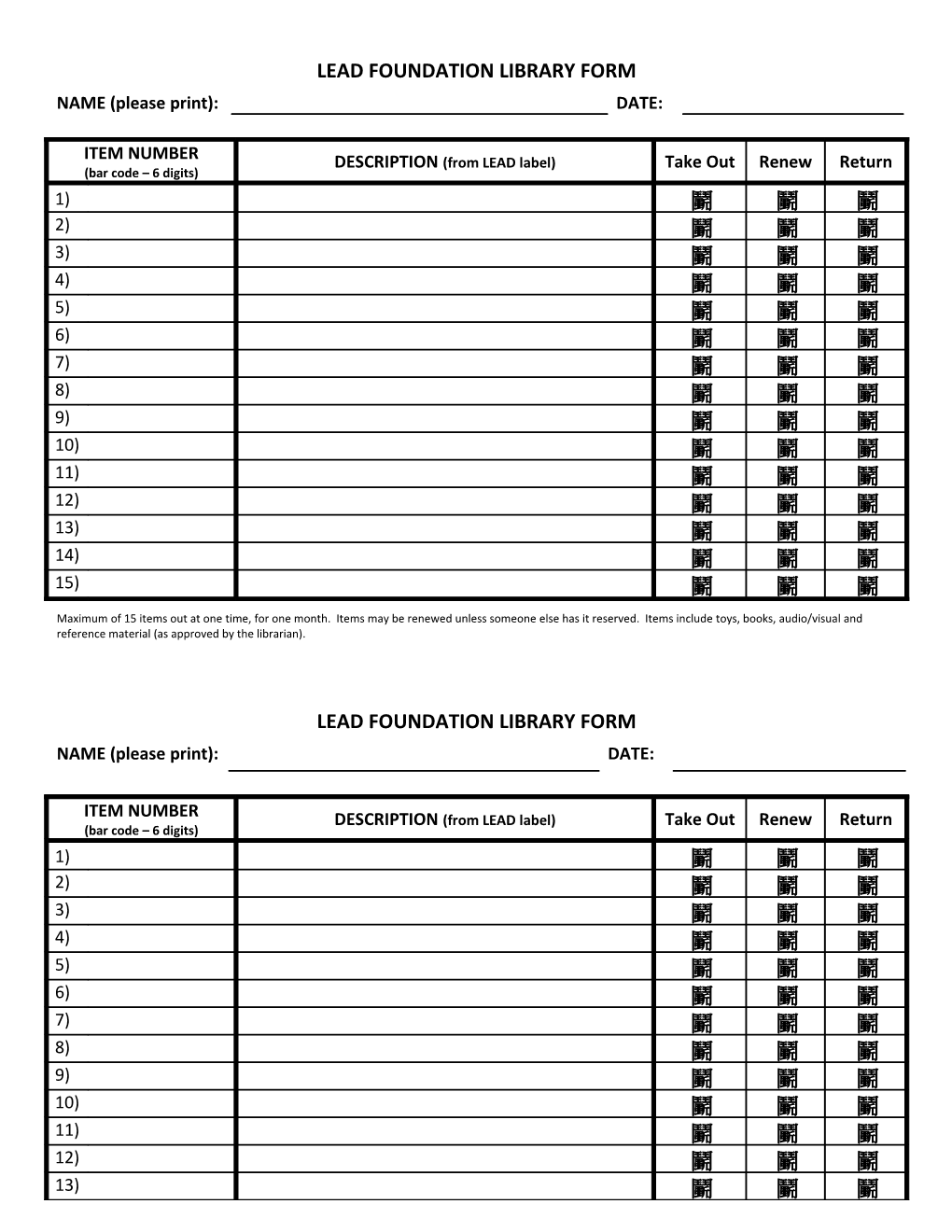 Maximum of 15 Items out at One Time, for One Month. Items May Be Renewed Unless Someone