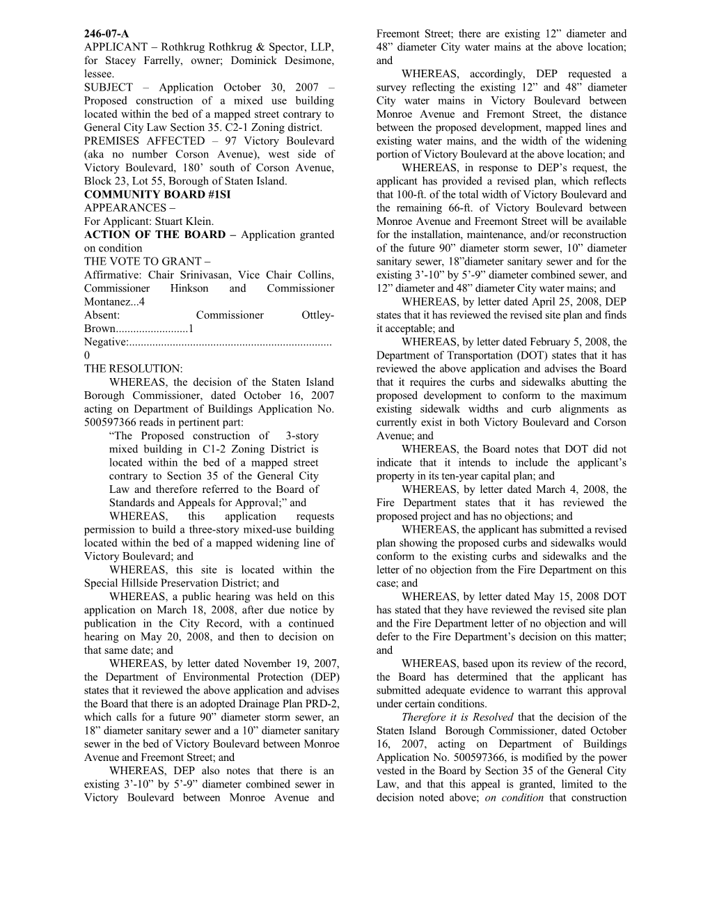 APPLICANT Rothkrug Rothkrug & Spector, LLP, for Stacey Farrelly, Owner; Dominick Desimone