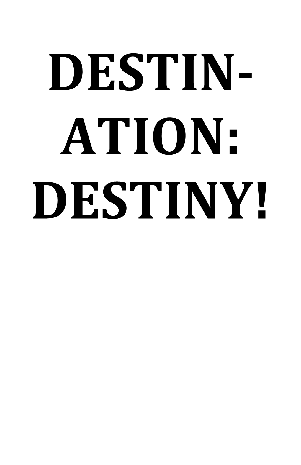 Destin-Ation: Destiny!