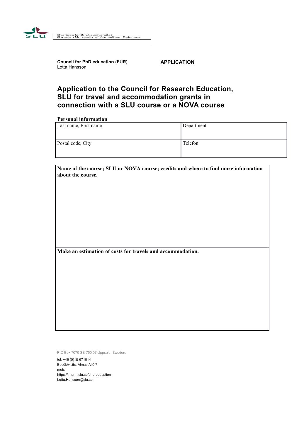 Application to the Council for Research Education, SLU for Travel and Accommodation Grants