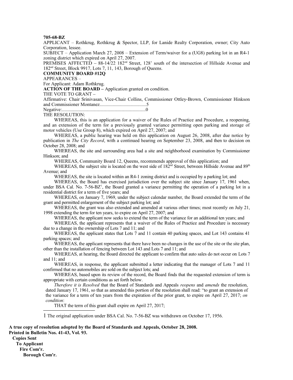 APPLICANT Rothkrug, Rothkrug & Spector, LLP, for Lanide Realty Corporation, Owner; City