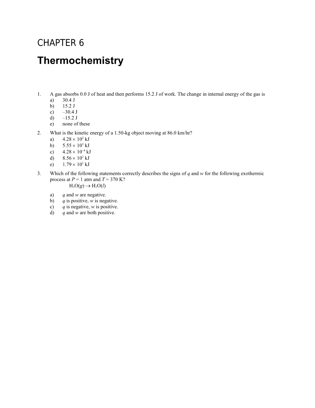 1. a Gas Absorbs 0.0 J of Heat and Then Performs 15.2 J of Work. the Change in Internal