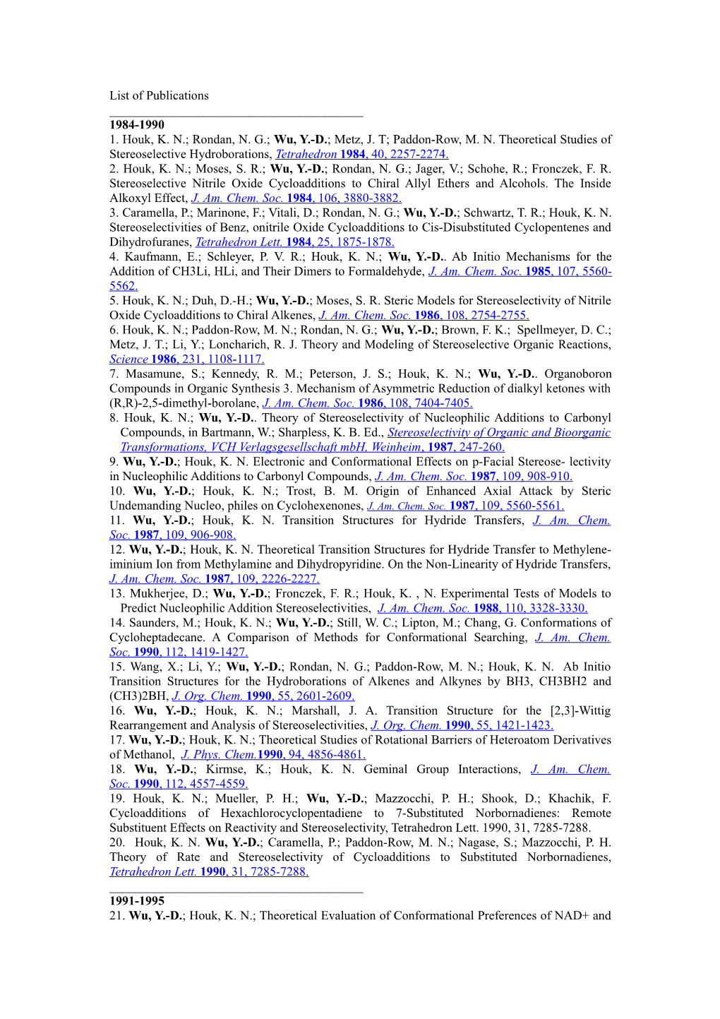 1. Houk, K. N.; Rondan, N. G.; Wu, Y.-D.; Metz, J. T; Paddon-Row, M. N. Theoretical Studies