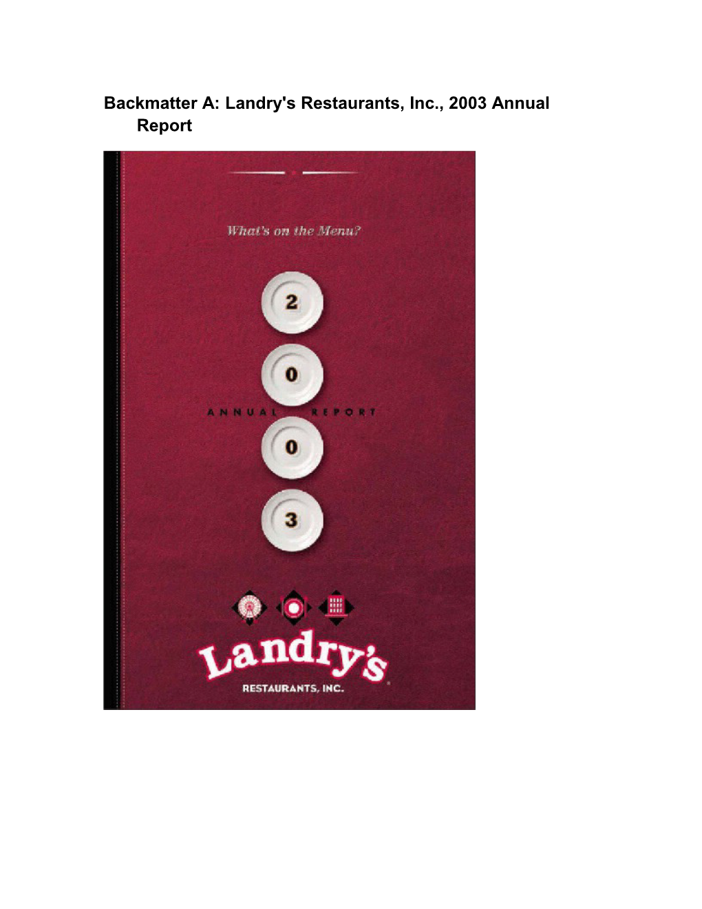 Backmatter A: Landry's Restaurants, Inc., 2003 Annual Report