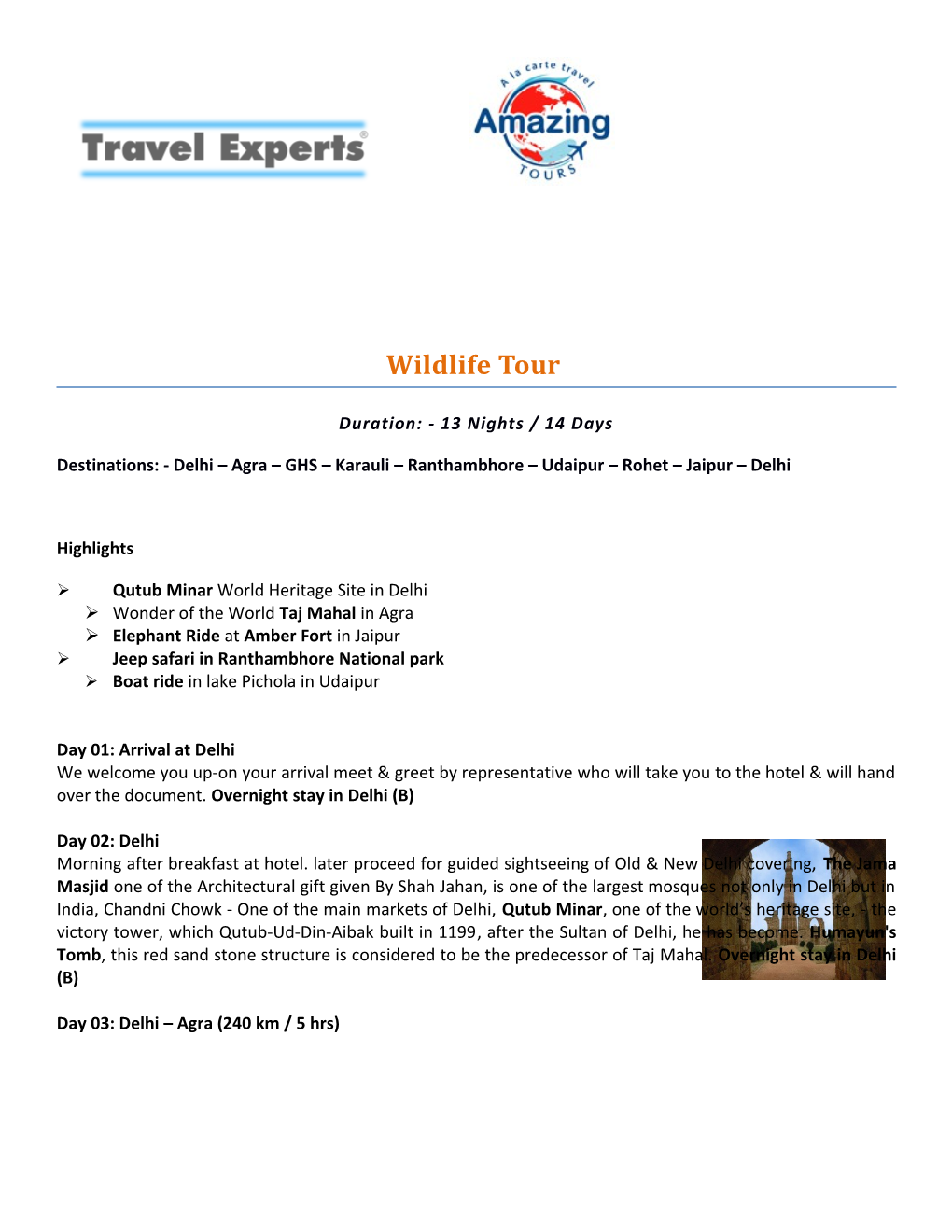Destinations: -Delhi Agra GHS Karauli Ranthambhore Udaipur Rohet Jaipur Delhi