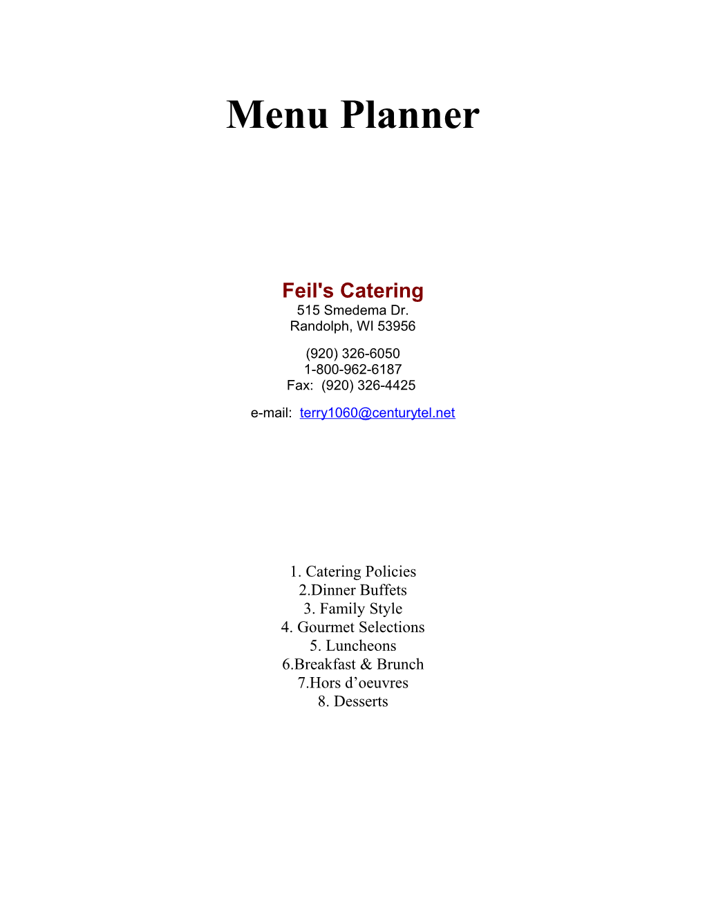 Feil's Catering 515 Smedema Dr. Randolph, WI53956