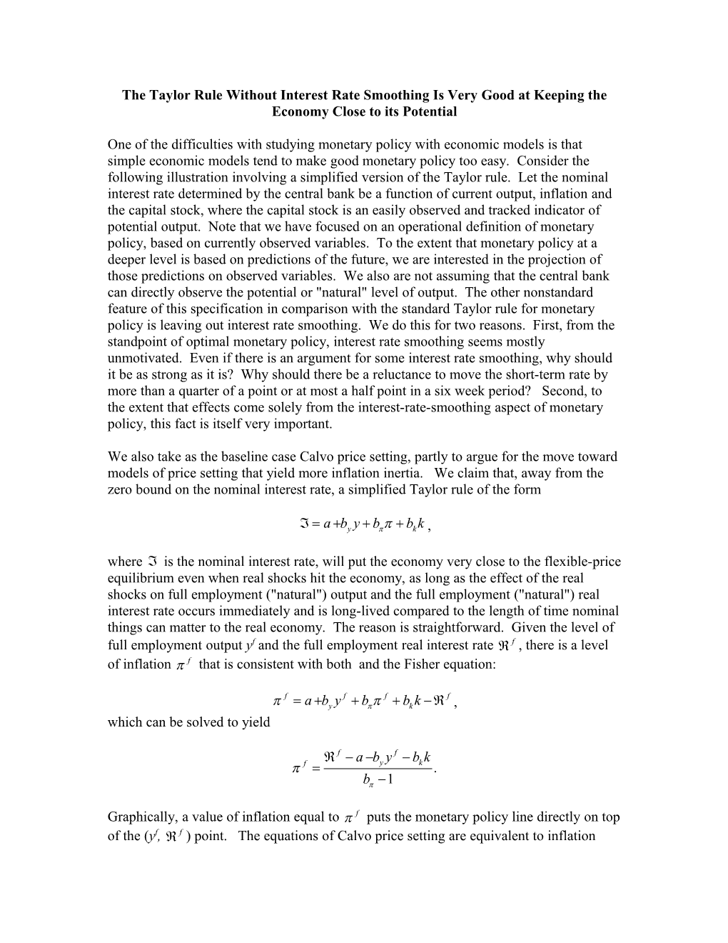 The Taylor Rule Without Interest Rate Smoothing Is Very Good at Keeping the Economy Close