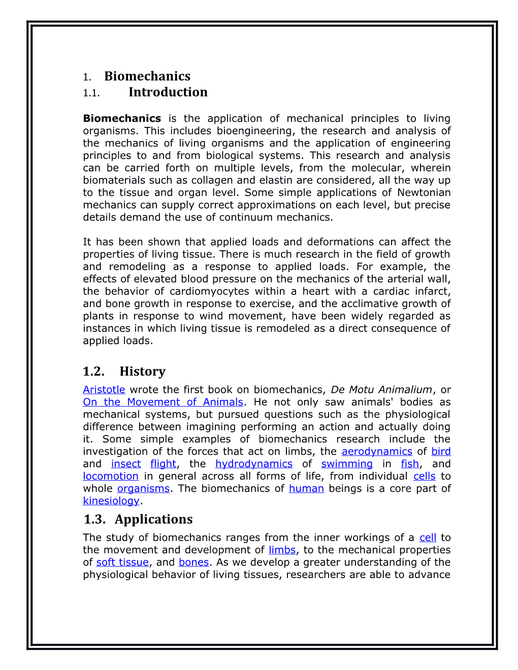 Biomechanics Is the Application of Mechanical Principles to Living Organisms. This Includes