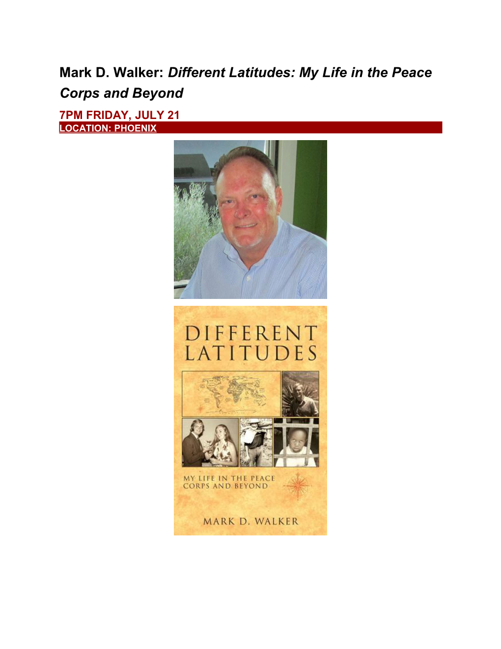 Mark D. Walker: Different Latitudes: My Life in the Peace Corps and Beyond 7PM FRIDAY, JULY 21