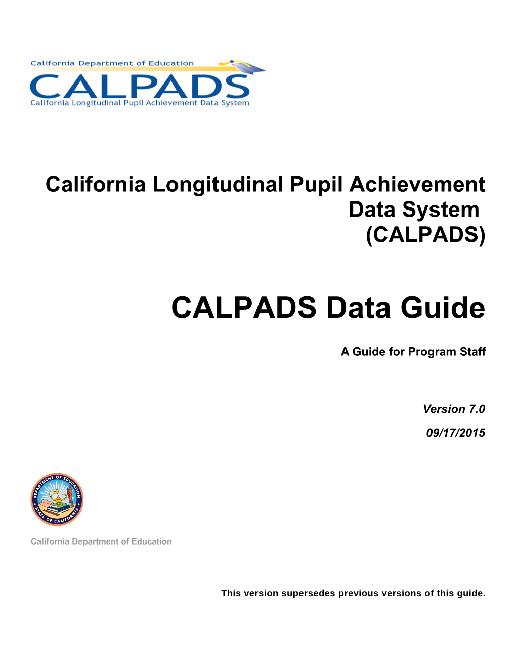 CALPADS Data Guide V7.0 - California Longitudinal Pupil Acheivement Data System (CALPADS)