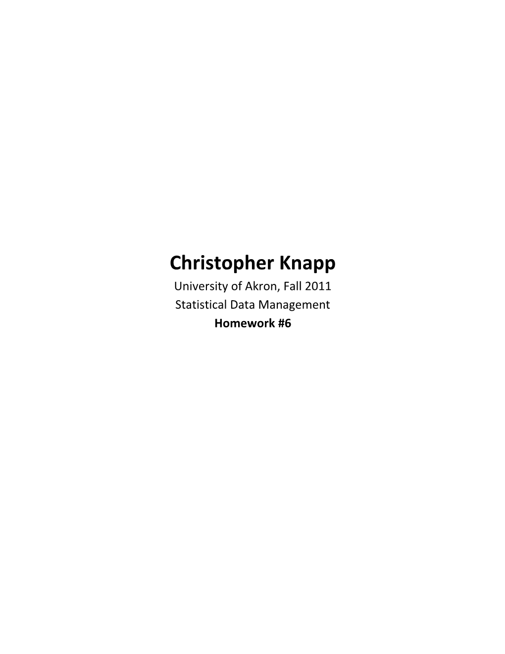 Christopher Knapp University of Akron, Fall 2011 Statistical Data Management Homework #6