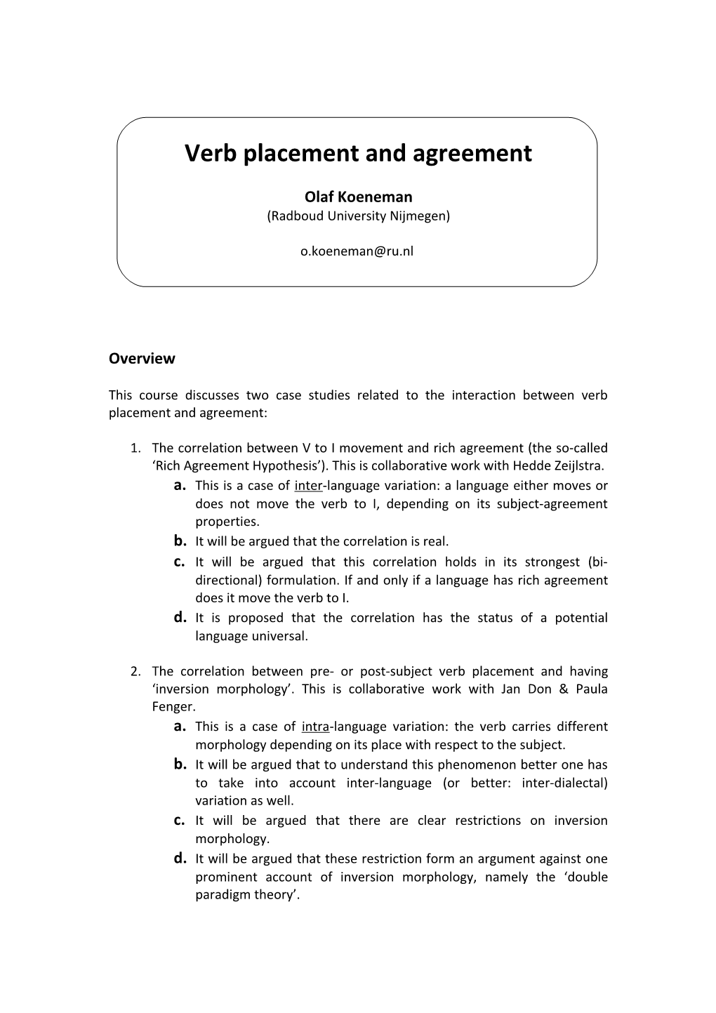 Evidence for the Correlation Between Rich Agreement and V to I Movement