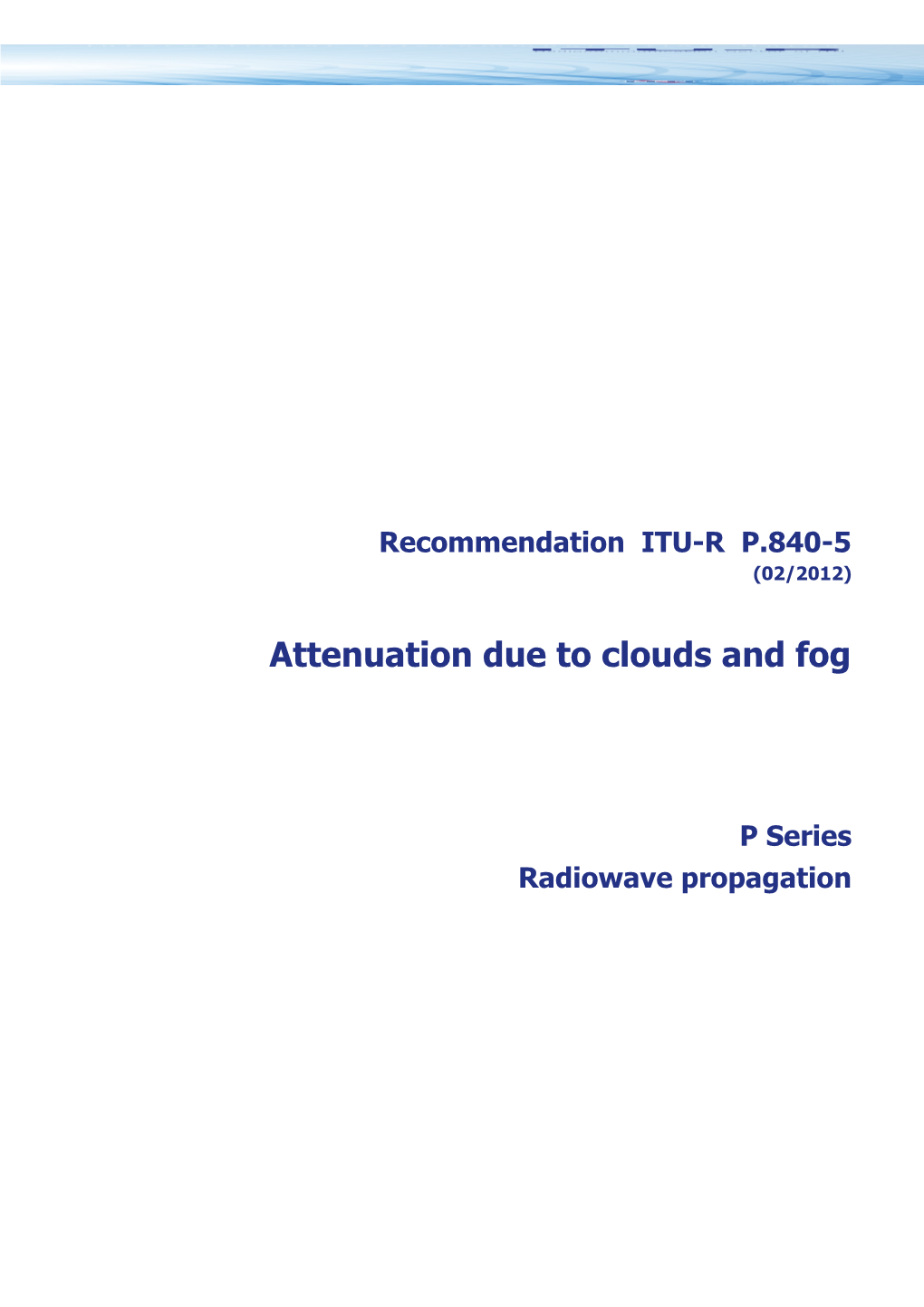 RECOMMENDATION ITU-R P.840-5 - Attenuation Due to Clouds and Fog