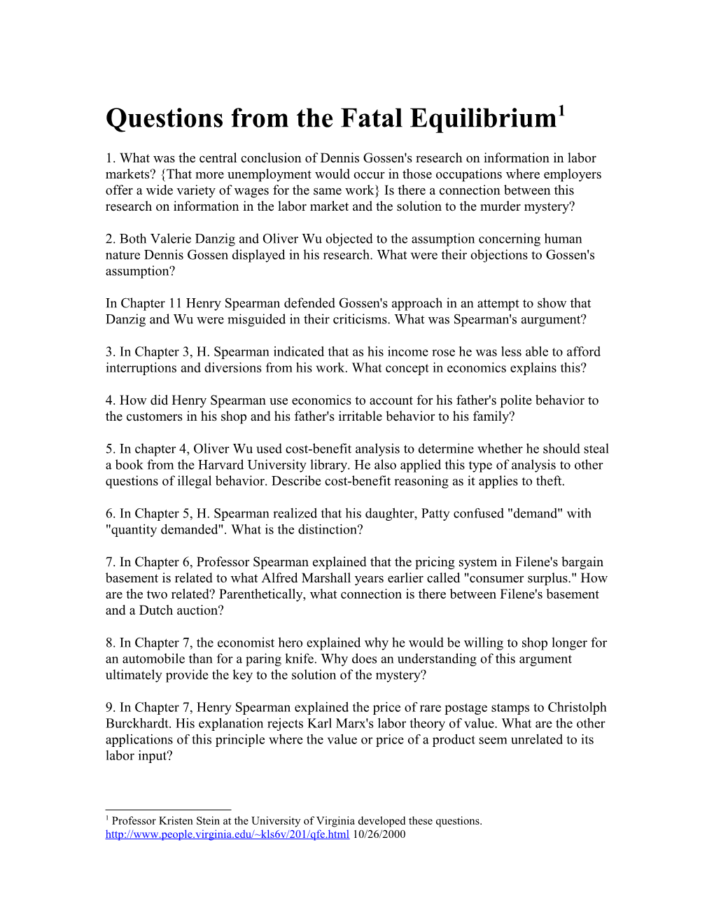 Questions from the Fatal Equilibrium