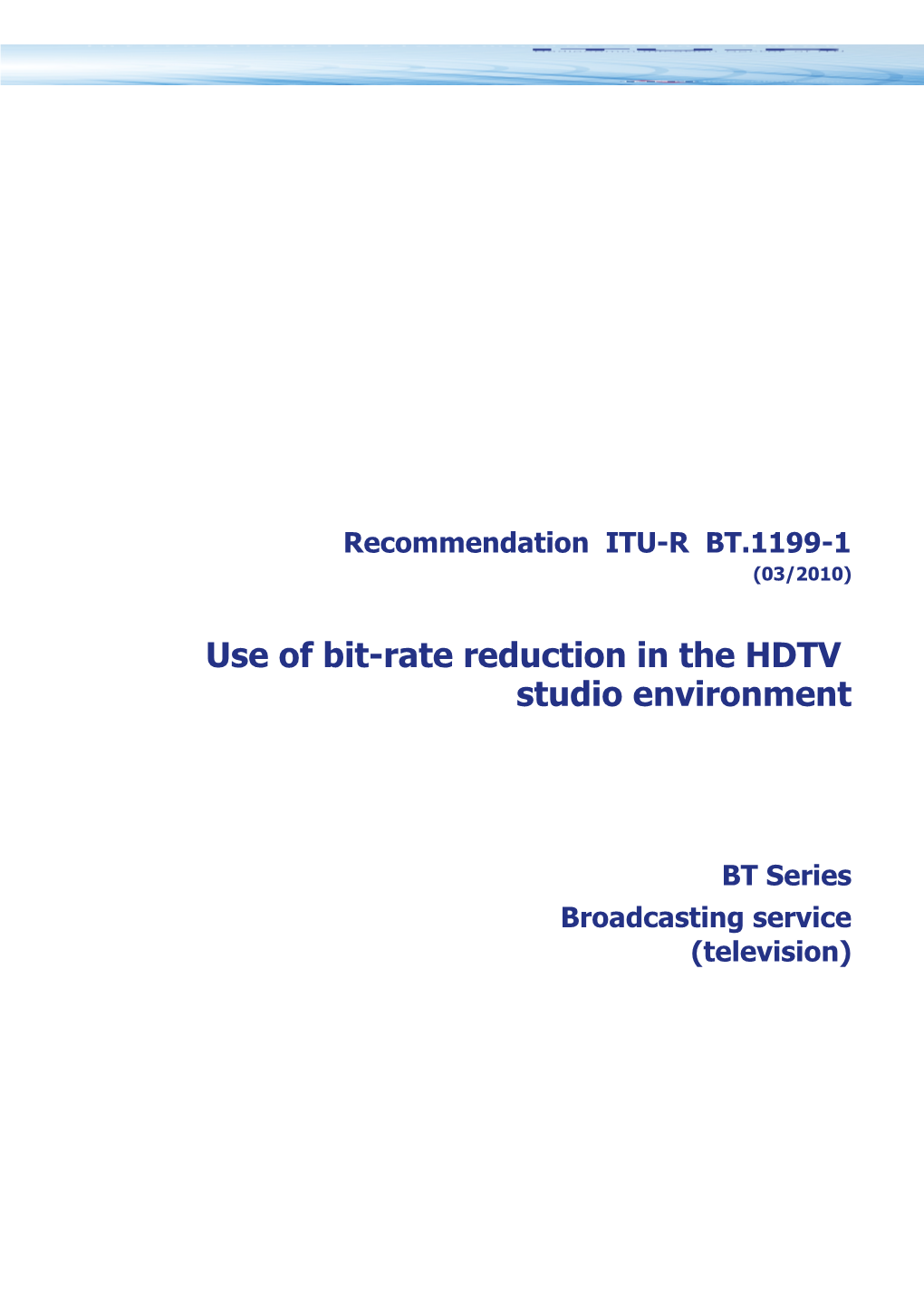 RECOMMENDATION ITU-R BT.1199-1 - Use of Bit-Rate Reduction in the HDTV Studio Environment