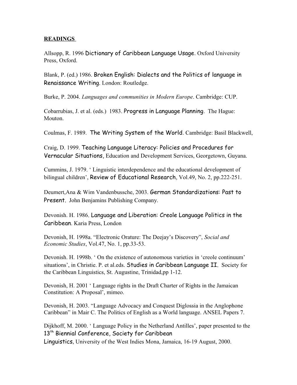 Allsopp, R. 1996 Dictionary of Caribbean Language Usage. Oxforduniversity Press, Oxford