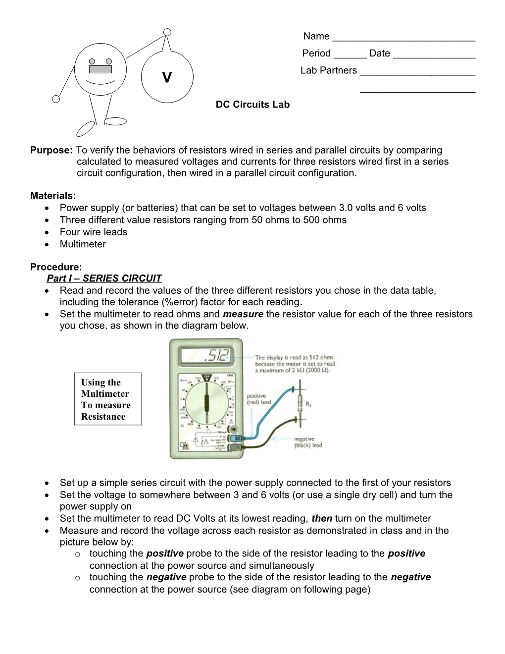 Purpose:To Verify the Behaviors of Resistors Wired in Series and Parallel Circuits by Comparing