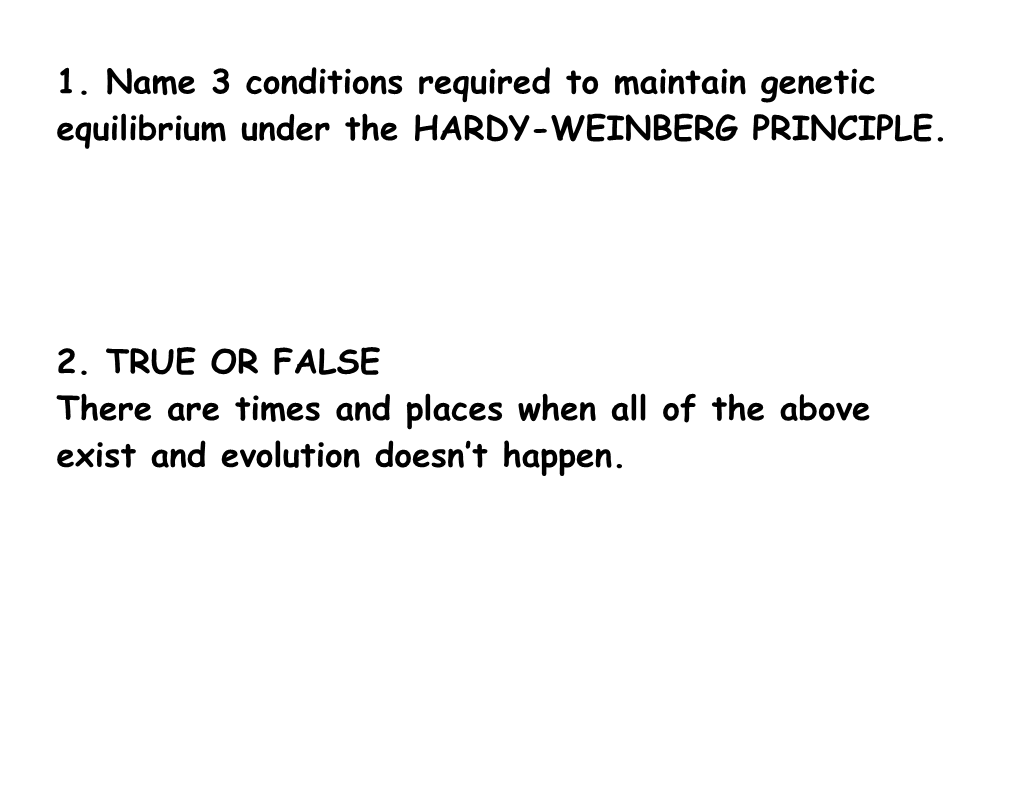 1. Name 3 Conditions Required to Maintain Genetic Equilibrium Under the HARDY-WEINBERG