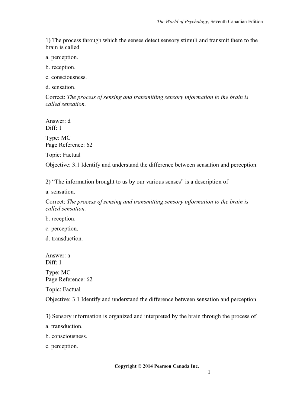 1) the Process Through Which the Senses Detect Sensory Stimuli and Transmit Them to The