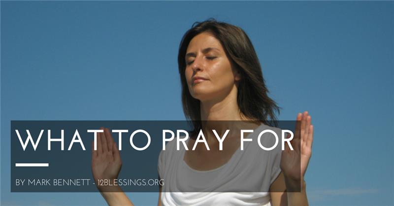 What to pray for