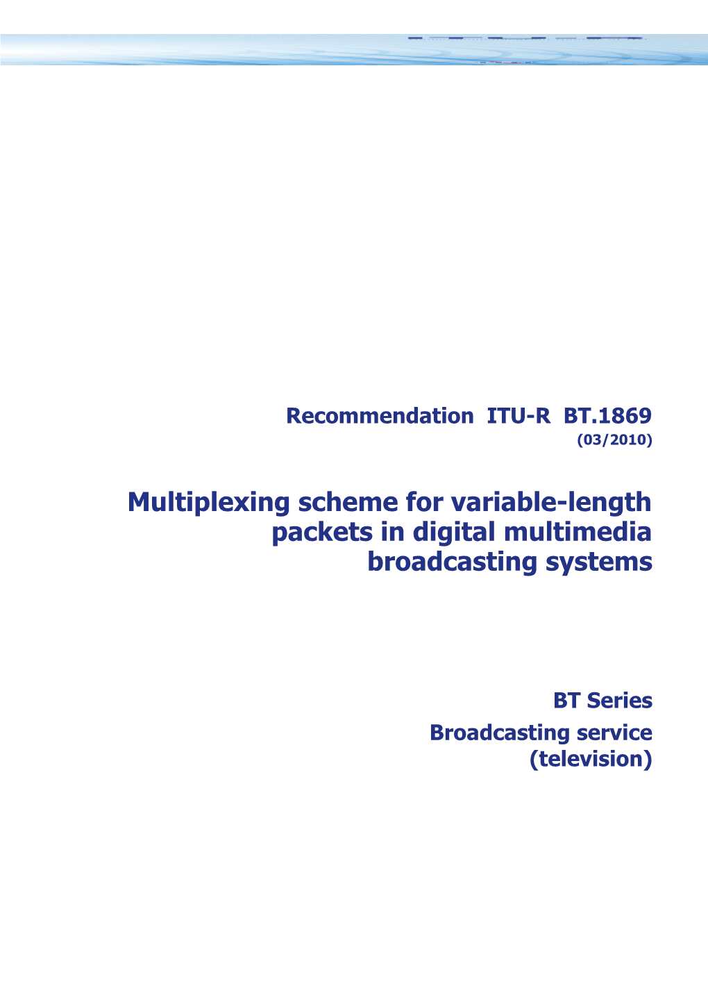 RECOMMENDATION ITU-R BT.1869 - Multiplexing Scheme for Variable-Length Packets in Digital