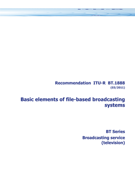 RECOMMENDATION ITU-R BT.1888 - Basic Elements of File-Based Broadcasting Systems